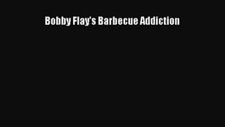 Bobby Flay's Barbecue Addiction [Read] Full Ebook