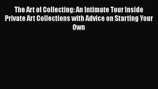 The Art of Collecting: An Intimate Tour Inside Private Art Collections with Advice on Starting