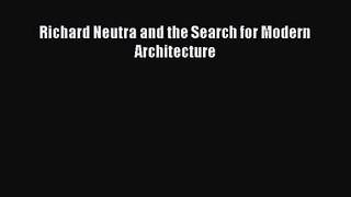 Richard Neutra and the Search for Modern Architecture [PDF Download] Richard Neutra and the