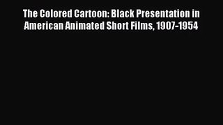Download The Colored Cartoon: Black Presentation in American Animated Short Films 1907-1954