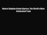 PDF Download Venice Simplon Orient-Express: The World's Most Celebrated Train Download Full