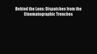 Download Behind the Lens: Dispatches from the Cinematographic Trenches Ebook Online