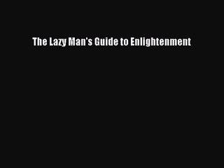 [PDF Download] The Lazy Man's Guide to Enlightenment [Read] Online
