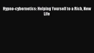 [PDF Download] Hypno-cybernetics: Helping Yourself to a Rich New Life [PDF] Online