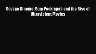 Read Savage Cinema: Sam Peckinpah and the Rise of Ultraviolent Movies Ebook Free