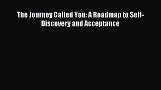 [PDF Download] The Journey Called You: A Roadmap to Self-Discovery and Acceptance [Download]