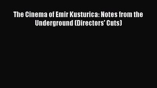 Download The Cinema of Emir Kusturica: Notes from the Underground (Directors' Cuts) Ebook Free