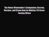 The Home Winemaker's Companion: Secrets Recipes and Know-How for Making 115 Great-Tasting Wines