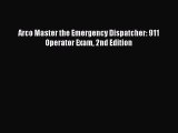 [PDF Download] Arco Master the Emergency Dispatcher: 911 Operator Exam 2nd Edition# [Download]