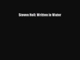 Steven Holl: Written in Water [PDF Download] Steven Holl: Written in Water# [Read] Online