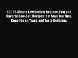 500 15-Minute Low Sodium Recipes: Fast and Flavorful Low-Salt Recipes that Save You Time Keep