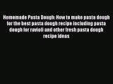 Homemade Pasta Dough: How to make pasta dough for the best pasta dough recipe including pasta