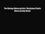 PDF Download The Vintage Motorcyclists' Workshop (Foulis Motorcycling Book) Download Online