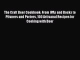 The Craft Beer Cookbook: From IPAs and Bocks to Pilsners and Porters 100 Artisanal Recipes