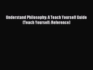 [PDF Download] Understand Philosophy: A Teach Yourself Guide (Teach Yourself: Reference) [PDF]