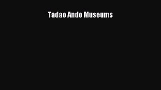 Tadao Ando Museums [PDF Download] Tadao Ando Museums# [Download] Online