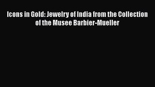 PDF Download Icons in Gold: Jewelry of India from the Collection of the Musee Barbier-Mueller