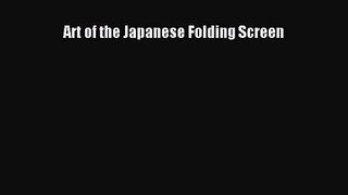 PDF Download Art of the Japanese Folding Screen PDF Online