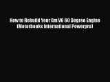 PDF Download How to Rebuild Your Gm V6 60 Degree Engine (Motorbooks International Powerpro)