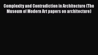 Complexity and Contradiction in Architecture (The Museum of Modern Art papers on architecture)