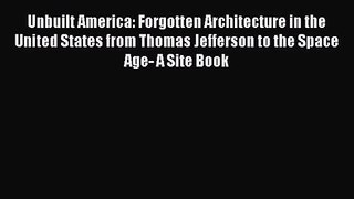 PDF Download Unbuilt America: Forgotten Architecture in the United States from Thomas Jefferson