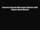 PDF Download Chevrolet Colorado GMC Canyon 2004 thru 2008 (Haynes Repair Manual) PDF Full Ebook