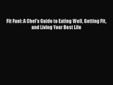 Fit Fuel: A Chef's Guide to Eating Well Getting Fit and Living Your Best Life [Download] Full