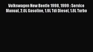 PDF Download Volkswagen New Beetle 1998 1999 : Service Manual 2.0L Gasoline 1.9L Tdi Diesel
