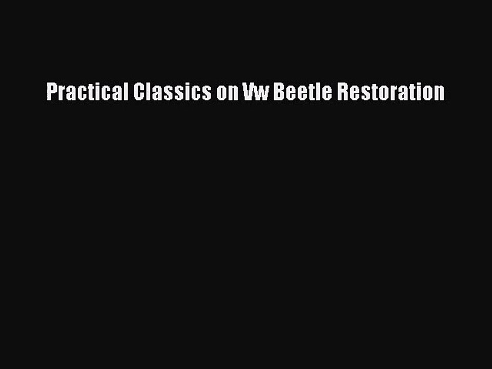 PDF Download Practical Classics on Vw Beetle Restoration PDF Online