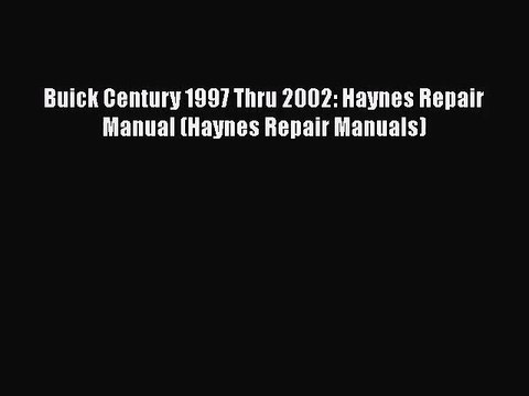 PDF Download Buick Century 1997 Thru 2002: Haynes Repair Manual (Haynes Repair Manuals) Download