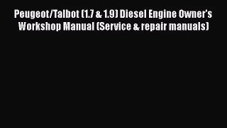 PDF Download Peugeot/Talbot (1.7 & 1.9) Diesel Engine Owner's Workshop Manual (Service & repair