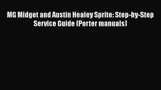PDF Download MG Midget and Austin Healey Sprite: Step-by-Step Service Guide (Porter manuals)