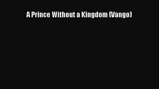 A Prince Without a Kingdom (Vango) Read A Prince Without a Kingdom (Vango)# Ebook Online