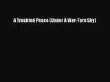A Troubled Peace (Under A War-Torn Sky) Read A Troubled Peace (Under A War-Torn Sky)# Ebook