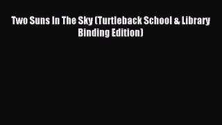 Two Suns In The Sky (Turtleback School & Library Binding Edition) Read Two Suns In The Sky