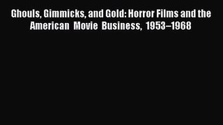 Download Ghouls Gimmicks and Gold: Horror Films and the American Movie Business 1953–1968 PDF