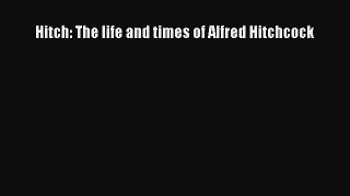 Read Hitch: The life and times of Alfred Hitchcock Ebook Free
