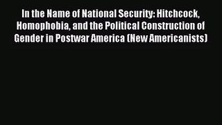 Read In the Name of National Security: Hitchcock Homophobia and the Political Construction