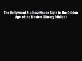 Download The Hollywood Studios: House Style in the Golden Age of the Movies (Library Edition)