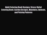 Adult Coloring Book Designs: Stress Relief Coloring Book: Garden Designs Mandalas Animals and
