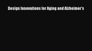 Design Innovations for Aging and Alzheimer's [PDF Download] Design Innovations for Aging and
