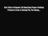 Star Wars Origami: 36 Amazing Paper-folding Projects from a Galaxy Far Far Away.... [Read]