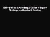 101 Dog Tricks: Step by Step Activities to Engage Challenge and Bond with Your Dog [Read] Online