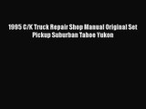 PDF Download 1995 C/K Truck Repair Shop Manual Original Set Pickup Suburban Tahoe Yukon Read