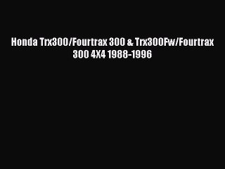 下载视频: PDF Download Honda Trx300/Fourtrax 300 & Trx300Fw/Fourtrax 300 4X4 1988-1996 PDF Online