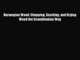 Norwegian Wood: Chopping Stacking and Drying Wood the Scandinavian Way [Download] Full Ebook