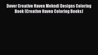 Dover Creative Haven Mehndi Designs Coloring Book (Creative Haven Coloring Books) [Read] Online