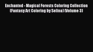 Enchanted - Magical Forests Coloring Collection (Fantasy Art Coloring by Selina) (Volume 3)