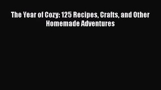 The Year of Cozy: 125 Recipes Crafts and Other Homemade Adventures [Download] Full Ebook