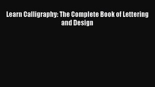 Learn Calligraphy: The Complete Book of Lettering and Design [PDF Download] Online